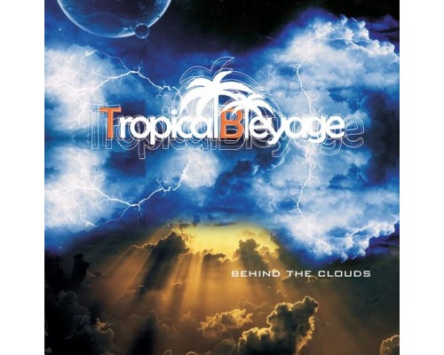 Tropical Bleyage - Behind the Clouds