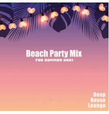 Tropical Chill Music Land, Beach House Chillout Music Academy - Beach Party Mix for Summer 2021 (Deep House Lounge)