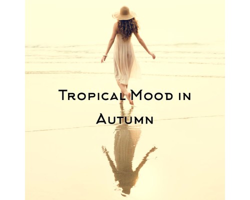 Tropical Chill Zone, Minimal Lounge - Tropical Mood in Autumn - Total Chill, Home Blissful Rest, Lazy Day, Summer Memories, Tropical Chill Out Vibes Tropical Chill Zone, Minimal Lounge - Tropical Mood in Autumn - Total Chill, Home Blissful Rest, Lazy Day, Summer Memories, Tropical Chill Out Vibes