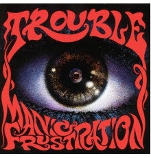 Trouble - Manic Frustration