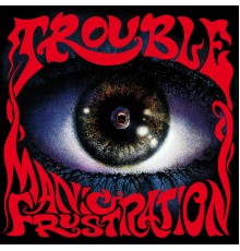 Trouble - Manic Frustration  (Remastered 2020)