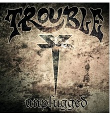 Trouble - Unplugged