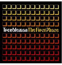 TroubleMan - The First Phase