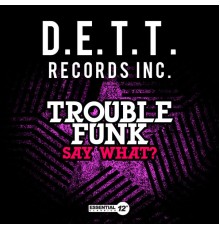 Trouble Funk - Say What?