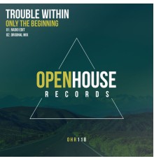 Trouble Within - Only The Beginning