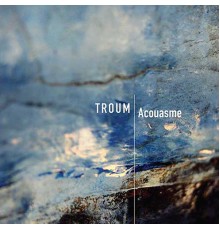 Troum - Acouasme