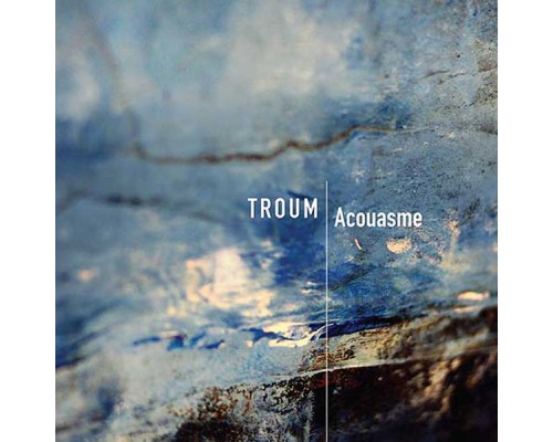 Troum - Acouasme Troum - Acouasme