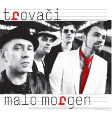 Trovaci - Malo Morgen