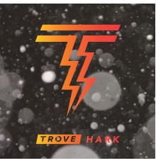 Trove - Hark