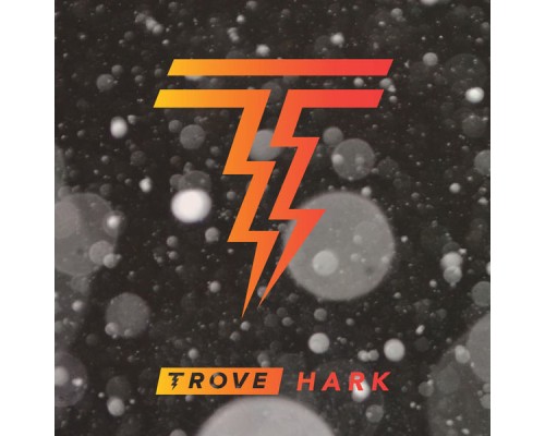 Trove - Hark