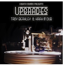 Troy Berkley, Krak In Dub - Upgrades