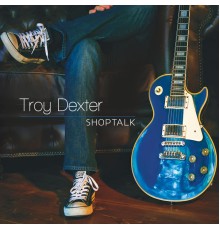 Troy Dexter - Shoptalk