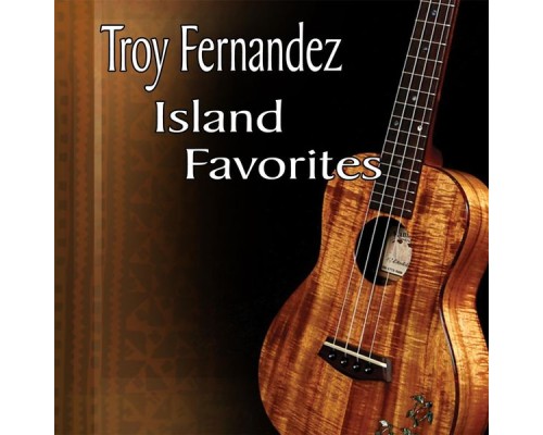 Troy Fernandez - Island Favorites