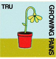 Tru - Growing Pains