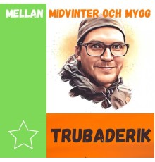 Trubaderik - Mellan midvinter och mygg