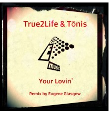 True2Life & Tōnis - Your Lovin'