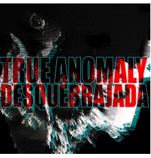 True Anomaly - Desquebrajada