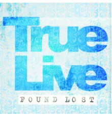 True Live - Found Lost