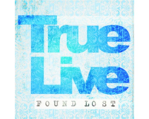 True Live - Found Lost