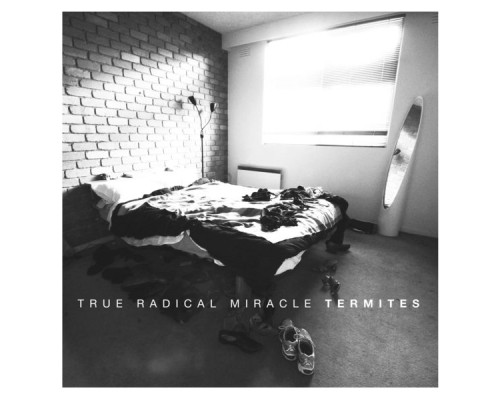 True Radical Miracle - Termites