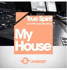 True Spirit - My House