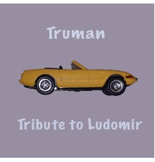 Truman - Tribute to Ludomir