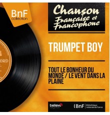 Trumpet Boy - Tout le bonheur du monde / Le vent dans la plaine  (Mono Version)