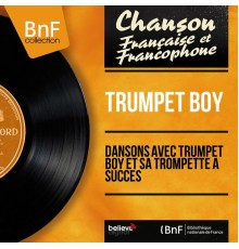 Trumpet Boy - Dansons avec Trumpet Boy et sa trompette à succès  (Mono version)