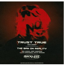Trust True - The Ban On Reality