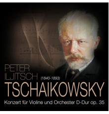 Tschaikowsky: Konzert für Violine und Orchester D-Dur op. 35  - Tschaikowsky: Konzert für Violine und Orchester D-Dur op. 35