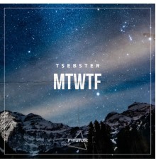 Tsebster - MTWTF