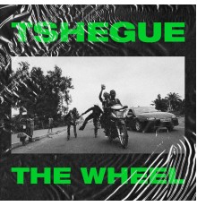 Tshegue - The Wheel