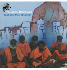 Tsunami Wazahari - Prophet of the Fat Sound