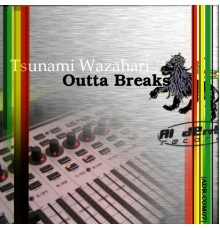 Tsunami Wazahari - Outta Breaks