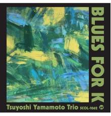 Tsuyoshi Yamamoto - Blues For K