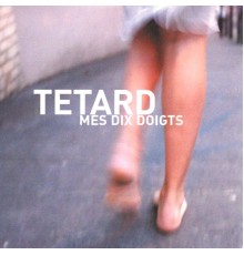 Tétard - Mes dix doigts