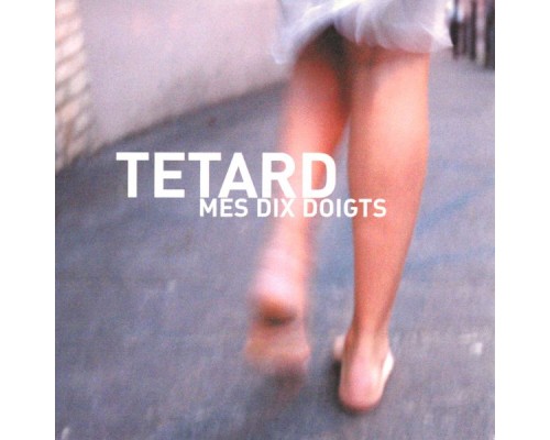 Tétard - Mes dix doigts