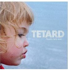 Tétard - Faudra Faire Avec