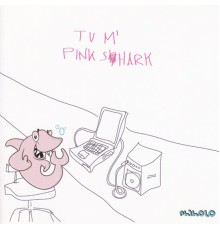 Tu M' - Pink Shark