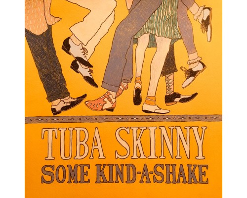 Tuba Skinny - Some Kind-A-Shake