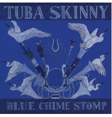 Tuba Skinny - Blue Chime Stomp