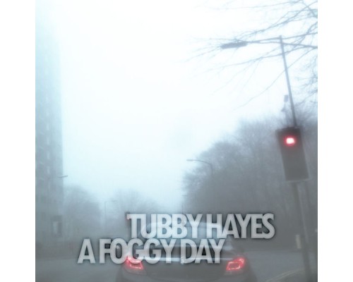 Tubby Hayes - A Foggy Day