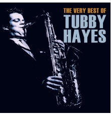 Tubby Hayes - The Very Best of Tubby Hayes