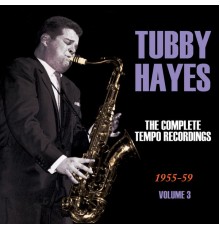 Tubby Hayes - The Complete Tempo Recordings 1955-59, Vol. 3