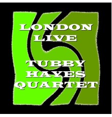 Tubby Hayes Quartet - London Live