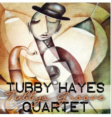 Tubby Hayes Quartet - Tubby's Groove