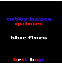 Tubby Hayes Quintet - Blue Flues