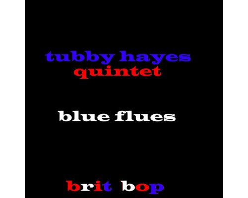 Tubby Hayes Quintet - Blue Flues