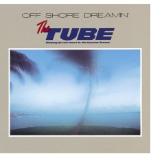 Tube - OFF SHORE DREAMIN'