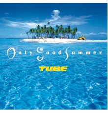 Tube - Only Good Summer